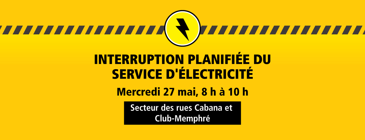 Communiqué -Interruption planifiée du service d’électricité pourle secteur des rues Cabana et du Club-Memphré