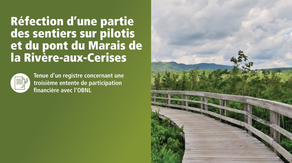 Réfection d’une partie des sentiers sur pilotis et du pont du Marais de la Rivière-aux-Cerises | Tenue d’un registre concernant une troisième entente de participation financière avec l’OBNL