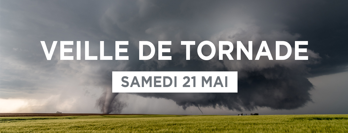 Actualité - Samedi 21 mai | Veille de tornade en vigueur pour Magog