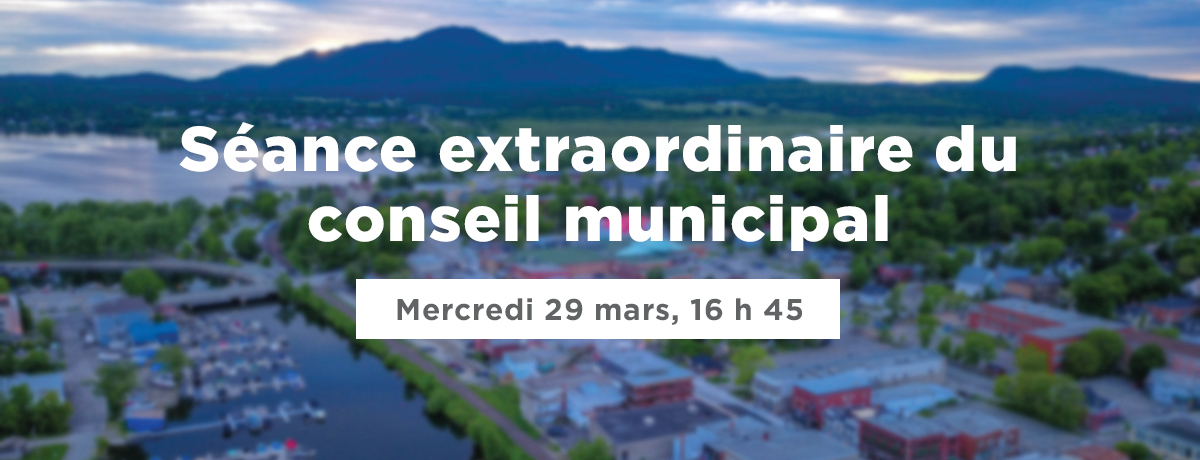 Actualité - Séance extraordinaire du conseil municipal | Mercredi 29 mars, 16 h 45