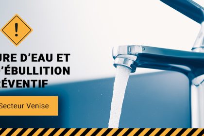 Communiqué - Coupure d’eau planifiée et avis d’ébullition préventif pour 240 résidences du secteur Venise