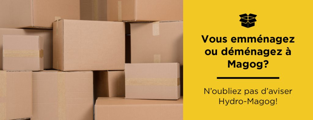 Actualité - Vous déménagez? N’oubliez pas d’aviser Hydro-Magog!