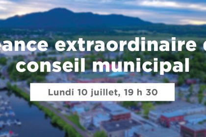 Actualité - Séance extraordinaire du conseil municipal | Lundi 10 juillet, 19 h 30
