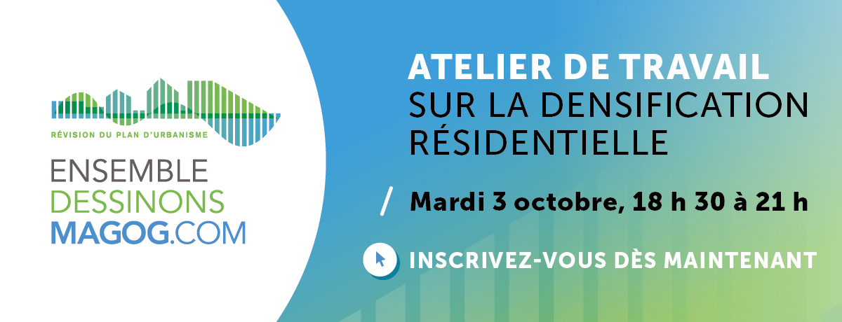 Communiqué - Révision du plan d'urbanisme | La population de Magog invitée à participer à un atelier sur la densification résidentielle - 2023-09-18