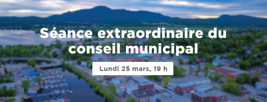 Actualité - Séance extraordinaire du conseil municipal | Lundi 25 mars, 19 h