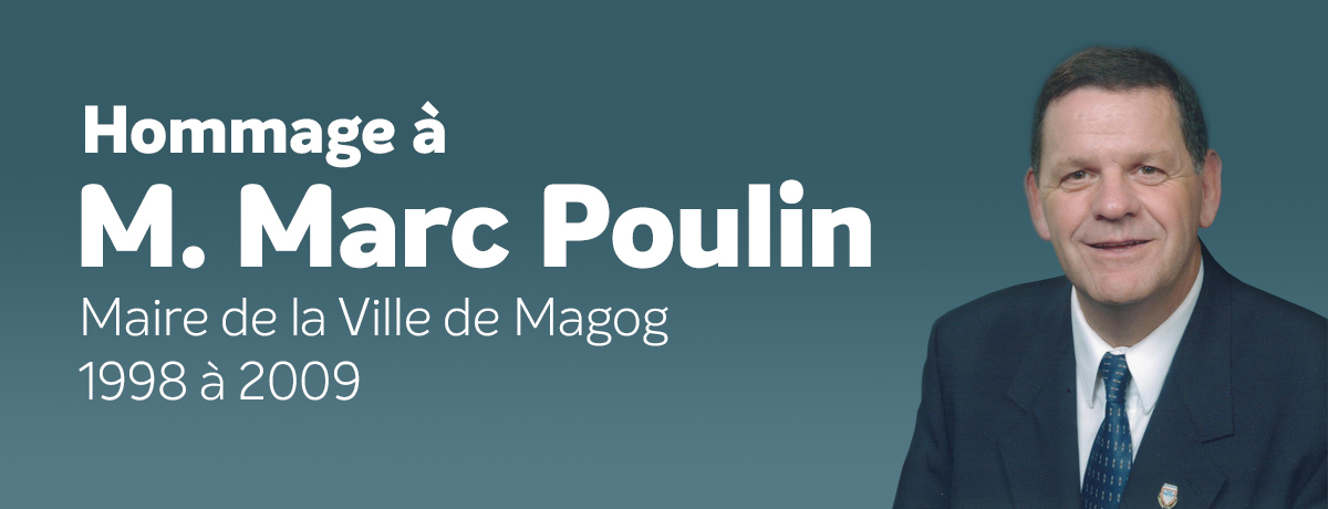 Communiqué - Hommage à M. Marc Poulin, maire de la Ville de Magog de 1998 à 2009 - 2024-04-10