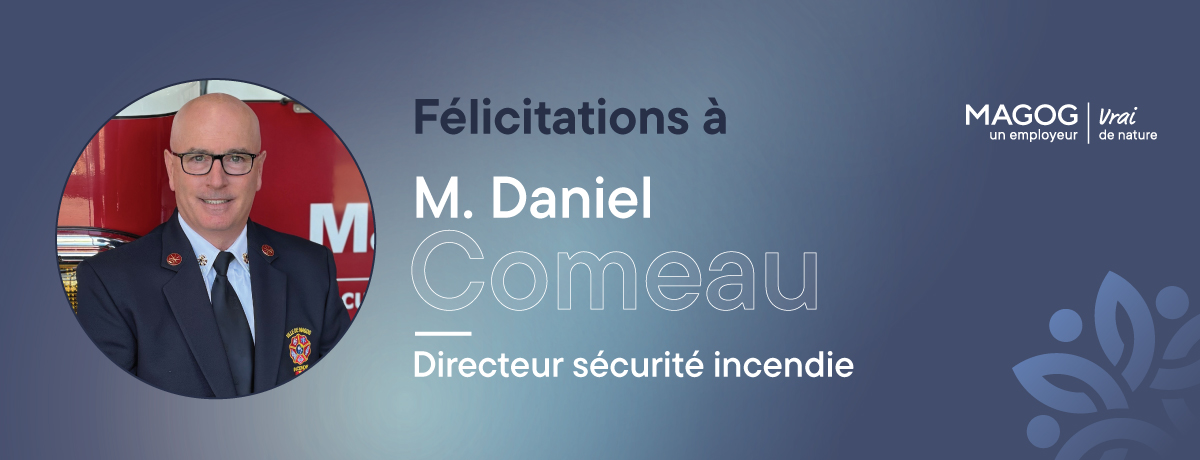 Communiqué - M. Daniel Comeau nommé directeur du Service de sécurité incendie de la Ville de Magog