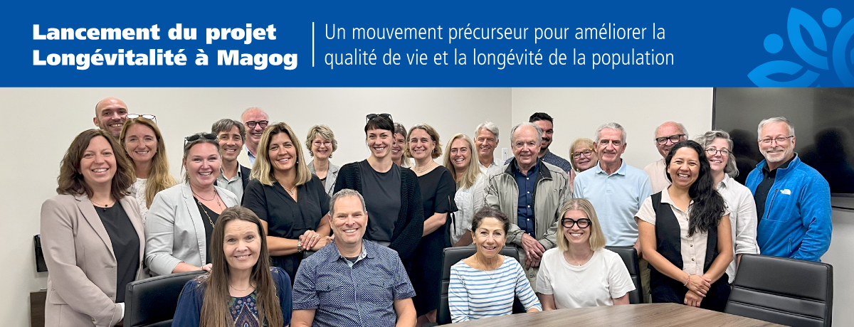 Communiqué - Lancement du projet Longévitalité à Magog | Un mouvement précurseur pour améliorer la qualité de vie et la longévité de la population