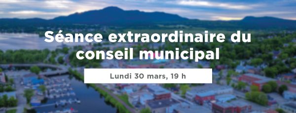 Actualité - Séance extraordinaire du conseil municipal | Lundi 30 mars, 19 h
