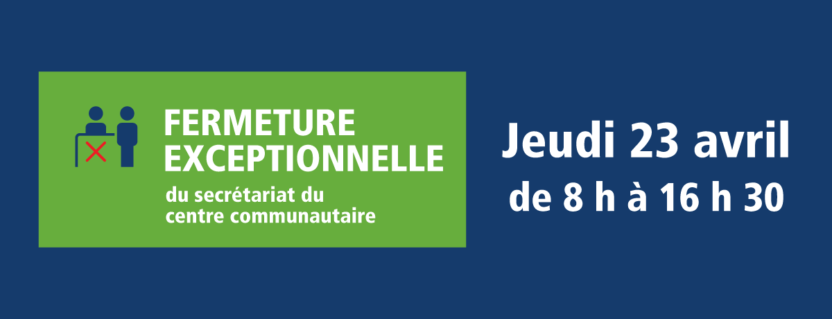 Actualité - Fermeture exceptionnelle du secrétariat du centre communautaire