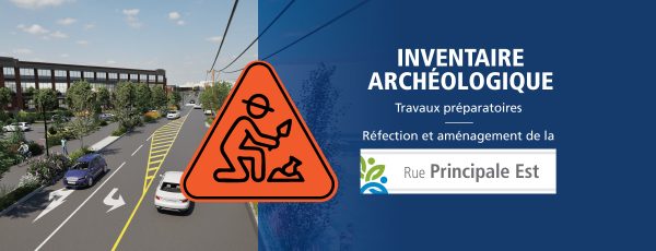Communiqué - Réfection et aménagement de la rue Principale Est | Un inventaire archéologique sera réalisé en mai