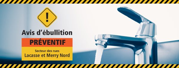 Communiqué - Avis d’ébullition préventif pour environ 300 résidences du secteur des rues Lacasse et Merry Nord