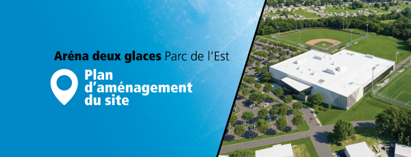 Communiqué - Aréna deux glaces au parc de l’Est | Dévoilement du plan d’aménagement du site