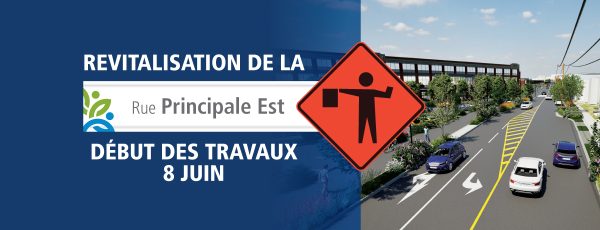 Communiqué - Revitalisation de la rue Principale Est | Début des travaux et fermeture de la rue dès le lundi 8 juin