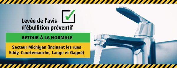 Communiqué - Levée de l’avis d’ébullition pour les résidents du secteur Michigan (incluant les rues Eddy, Courtemanche, Lange et Gagné)