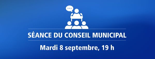 Actualité - Séance du conseil municipal | Mardi 8 septembre, 19 h