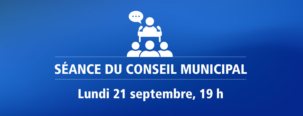 Actualité - Séance du conseil municipal | Lundi 21 septembre, 19 h