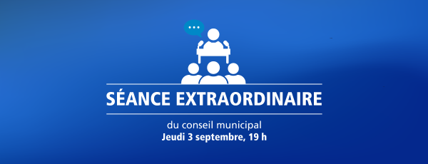 Actualité - Séance extraordinaire du conseil municipal | Jeudi 3 septembre, 19 h