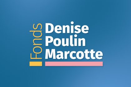 Communiqué - Appel de candidatures pour le fonds Denise Poulin Marcotte