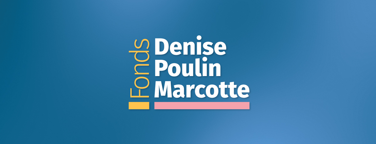 Communiqué - Appel de candidatures pour le fonds Denise Poulin Marcotte