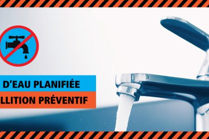 Communiqué - Coupure d'eau planifiée et avis d'ébullition préventif