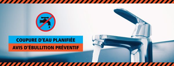 Communiqué - Coupure d'eau planifiée et avis d'ébullition préventif