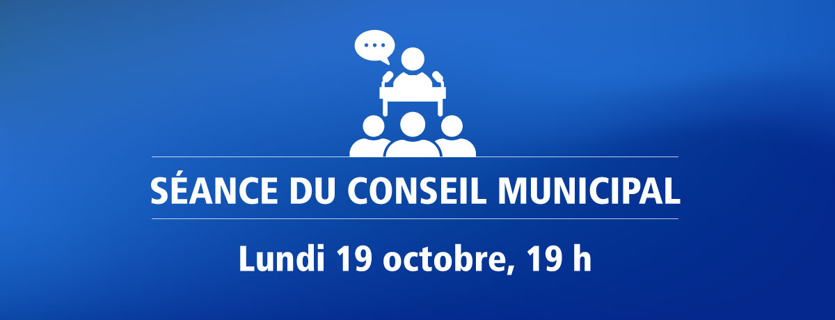 Actualité - Séance du conseil municipal | Lundi 19 octobre, 19 h