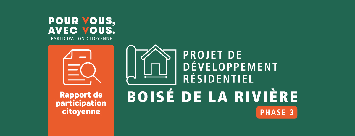 Rapport de participation citoyenne – Projet de développement résidentiel : Le Boisé de la Rivière (phase 3)